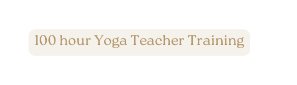 100 hour Yoga Teacher Training